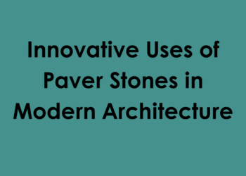 Innovative Uses of Paver Stones in Modern Architecture